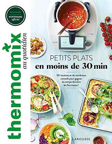 Thermomix : Petits plats en moins de 30 minutes: 50 recettes et de nombreux conseils pour gagner du temps derrière les fourneaux ! von LAROUSSE