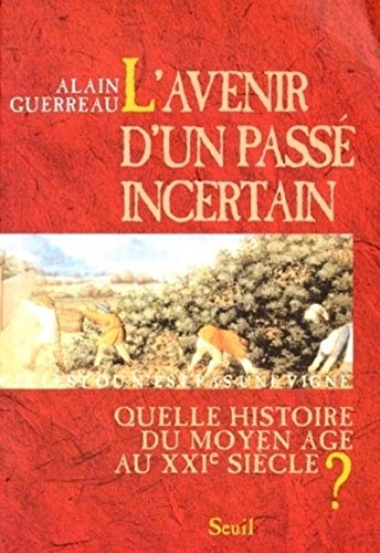 L'Avenir d'un passé incertain. Quelle histoire du Moyen Age au XXIe siècle ?