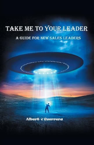 Take Me To Your Leader: A Guide For New Sales Leaders von Gatekeeper Press