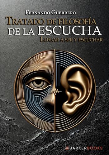 Tratado de filosofía de la escucha: Llegar a ser y escuchar von Barker Publishing LLC