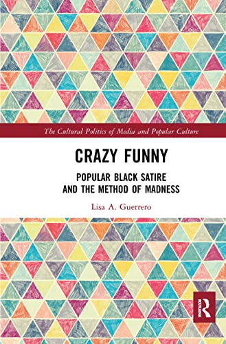 Crazy Funny: Popular Black Satire and the Method of Madness (Cultural Politics of Media and Popular Culture) von Routledge