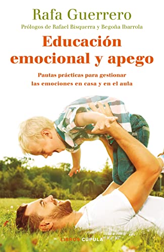 Educación emocional y apego: Pautas prácticas para gestionar las emociones en casa y en el aula (Padres e hijos)