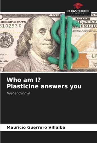 Who am I? Plasticine answers you: heal and thrive von Our Knowledge Publishing