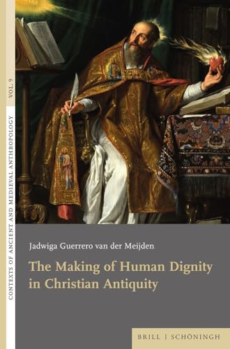 The Making of Human Dignity in Christian Antiquity (Contexts of Ancient and Medieval Anthropology) von Brill | Schöningh