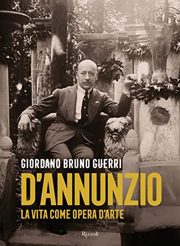 Gabriele D'Annunzio. La vita come opera d'arte (Saggi italiani)