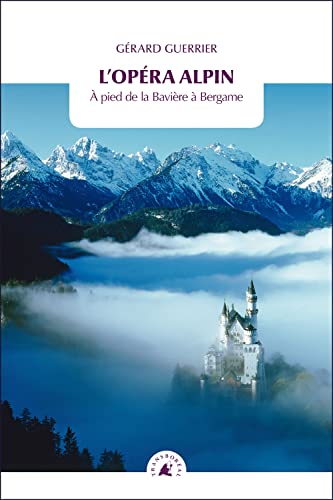 L'opéra alpin : A pied de la Bavière à Bergame