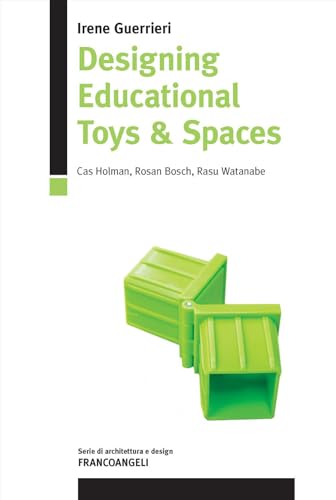 Designing educational toys & spaces. Cas Holman, Rosan Bosch, Rasu Watanabe. Ediz. italiana e inglese (Serie di architettura e design. Strumenti) von Franco Angeli