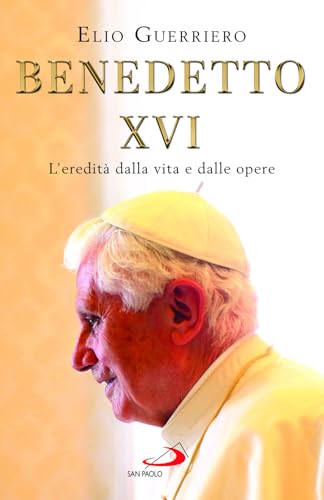 Benedetto XVI. L'eredità dalla vita e dalle opere (I Papi del terzo millennio) von San Paolo Edizioni