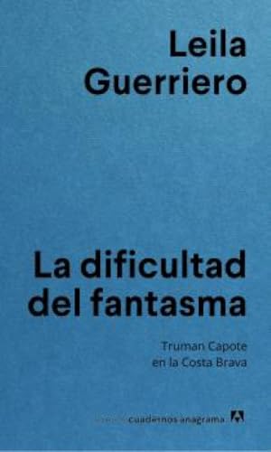 La dificultad del fantasma: Truman Capote en la Costa Brava (Nuevos cuadernos Anagrama) von Editorial Anagrama