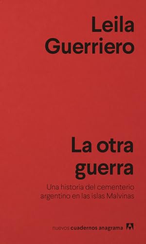 La otra guerra: Una historia del cementerio argentino en las islas Malvinas (Nuevos cuadernos Anagrama, Band 37)