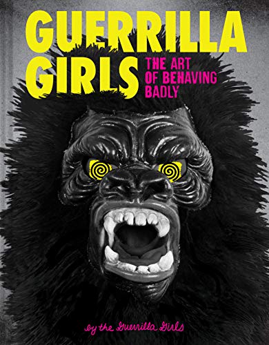 Guerrilla Girls: The Art of Behaving Badly von Chronicle Books