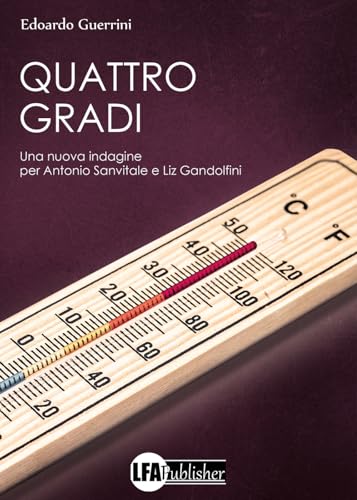 Quattro gradi. Una nuova indagine per Antonio Sanvitale e Liz Gandolfini Quattro gradi. Una nuova indagine per Antonio Sanvitale e Liz Gandolfini von LFA Publisher