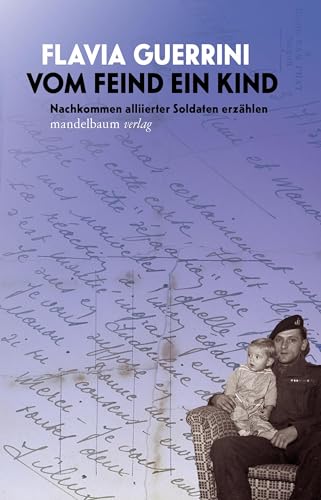 Vom Feind ein Kind: Nachkommen alliierter Soldaten erzählen von Mandelbaum Verlag eG