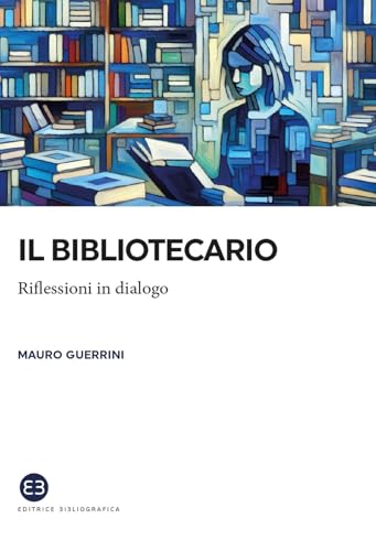 Il bibliotecario. Riflessioni in dialogo (I saggi) von Editrice Bibliografica