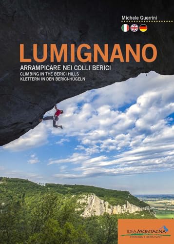 Lumignano. Arrampicare nei Colli Berici-Climbing in the Berici Hills-Klettern in den Berici-Hügeln. Nuova ediz. (Arrampicata) von Idea Montagna Edizioni