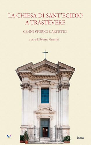 La chiesa di Sant’Egidio a Trastevere: Cenni storici e artistici (Visio) von Edizioni Intra