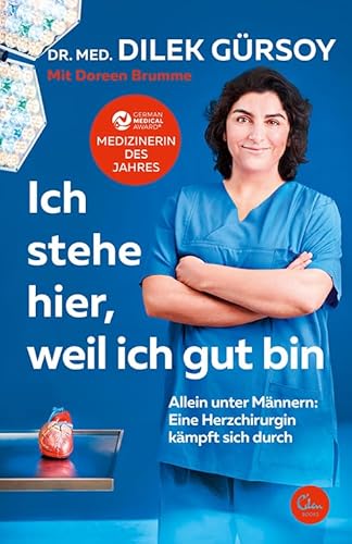 Ich stehe hier, weil ich gut bin: Allein unter Männern: Eine Herzchirurgin kämpft sich durch Ich stehe hier, weil ich gut bin: Allein unter Männern: Eine Herzchirurgin kämpft sich durch