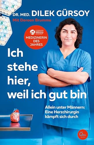 Ich stehe hier, weil ich gut bin: Allein unter Männern: Eine Herzchirurgin kämpft sich durch von Eden Books