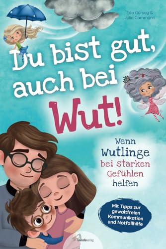 Du bist gut, auch bei Wut! Wenn Wutlinge bei starken Gefühlen helfen: Mit Tipps zur gewaltfreien Kommunikation & Notfallhilfe von Sozialpädagogin Julia Cammann - Für einen liebevollen Umgang mit Wut von Falabella Verlag