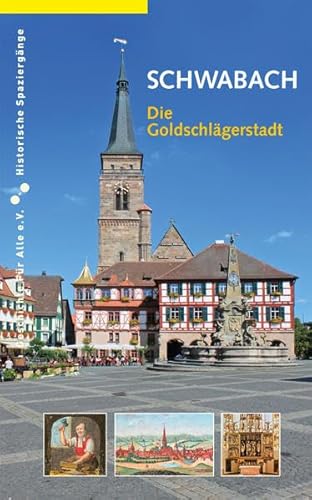 Schwabach. Die Goldschlägerstadt (Historische Spaziergänge)