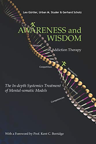 Awareness and Wisdom in Addiction Therapy: The In-Depth Systemics Treatment of Mental-somatic Models Awareness and Wisdom in Addiction Therapy: The In-Depth Systemics Treatment of Mental-somatic Models