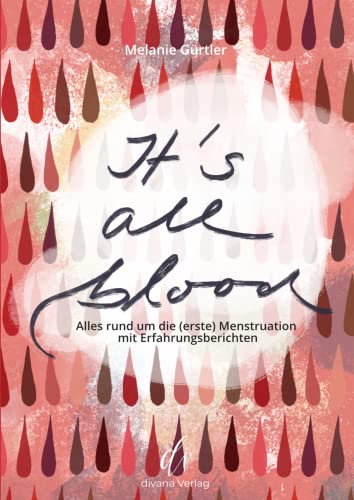 It's all blood: Alles rund um die (erste) Menstruation mit Erfahrungsberichten