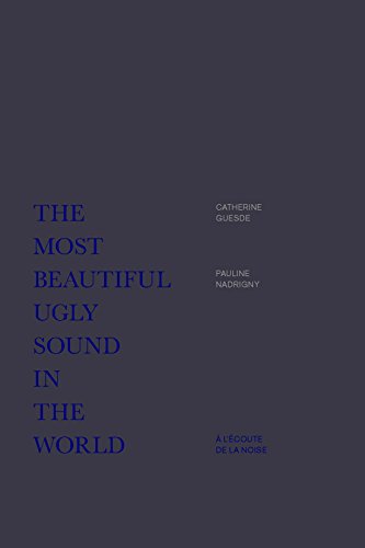 The Most Beautiful Ugly Sound in the World : a l'Écoute de la Noise von EDITIONS MF