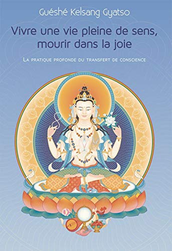 Vivre une vie pleine de sens, mourir dans la joie: La pratique profonde du transfert de conscience von THARPA