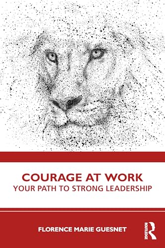 Courage at Work: Your Path to Strong Leadership von Routledge