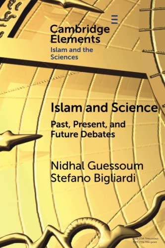 Islam and Science: Past, Present, and Future Debates (The Cambridge Elements: Elements in Islam and Science) von Cambridge University Press