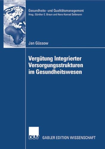 Vergütung Integrierter Versorgungsstrukturen im Gesundheitswesen: Weiterentwicklung pauschaler Vergütungsansätze zur Förderung prozessorientierter ... (Gesundheits- und Qualitätsmanagement) von Deutscher Universitätsverlag