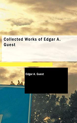 Collected Works of Edgar A. Guest von BiblioLife