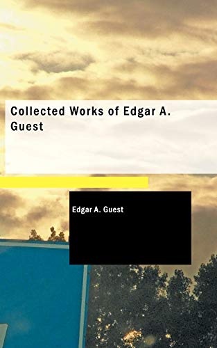 Collected Works of Edgar A. Guest