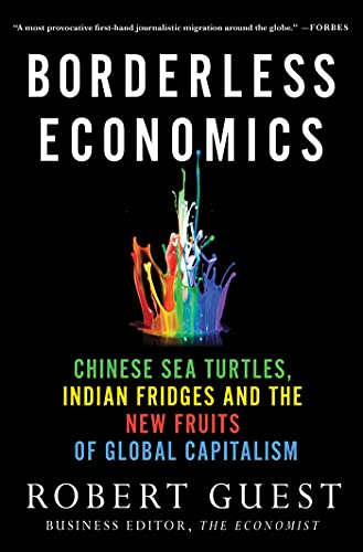 Borderless Economics: Chinese Sea Turtles, Indian Fridges and the New Fruits of Global Capitalism Borderless Economics: Chinese Sea Turtles, Indian Fridges and the New Fruits of Global Capitalism von St. Martin's Griffin