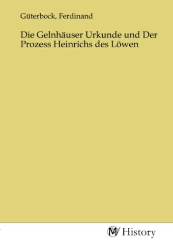 Die Gelnhäuser Urkunde und Der Prozess Heinrichs des Löwen