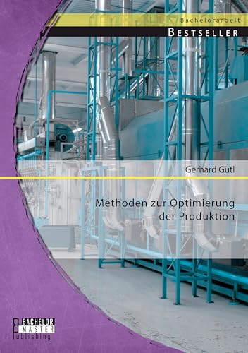Methoden zur Optimierung der Produktion Methoden zur Optimierung der Produktion von Bachelor + Master Publishing