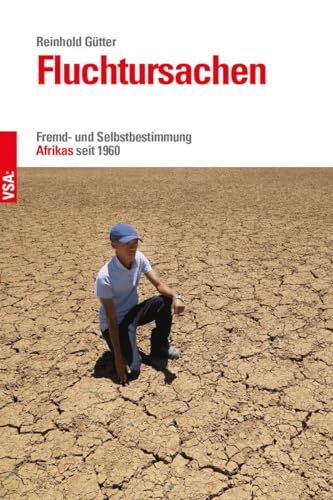 Fluchtursachen: Fremd- und Selbstbestimmung Afrikas seit 1960 von Vsa Verlag