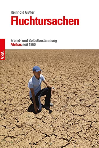 Fluchtursachen: Fremd- und Selbstbestimmung Afrikas seit 1960 von Vsa Verlag