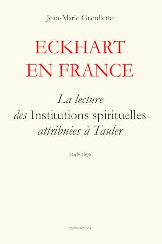 ECKHART EN FRANCE: La lecture des Institutions spirituelles attribuées à Tauler 1548-1699 von MILLON
