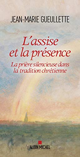 L'Assise et la présence: La prière silencieuse dans la tradition chrétienne
