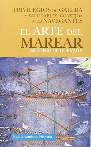 El arte del marear : privilegios de galera y saludables consejos a los navegantes