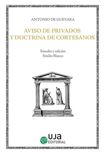 Aviso de privados y doctrina de cortesanos (El discurso cortesano, Band 1) von UJA Editorial
