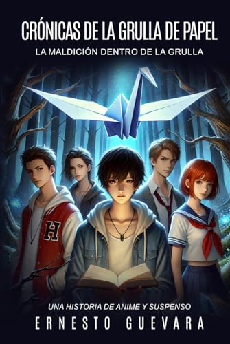 Crónicas De La Grulla De Papel: La Maldición Dentro De La Grulla - Una Historia De Suspenso Y Anime - Libro De Suspenso Y Ficción Para Jovenes Y Adultos von Independently published