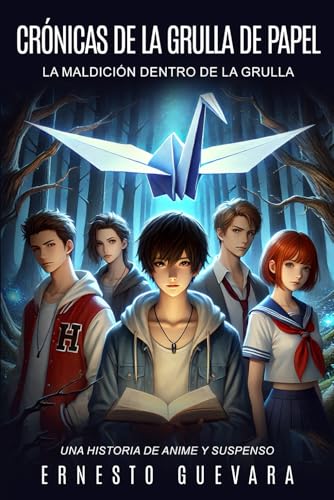 Crónicas De La Grulla De Papel: La Maldición Dentro De La Grulla - Una Historia De Suspenso Y Anime - Libro De Suspenso Y Ficción Para Jovenes Y Adultos von Independently published