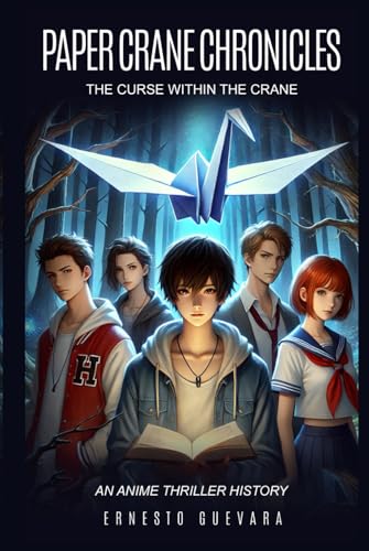 Paper Crane Chronicles: The Curse Within the Crane - An Anime Thriller History - A Fictional Story For Teenagers And Adults Age 12 - 18+ von Independently published