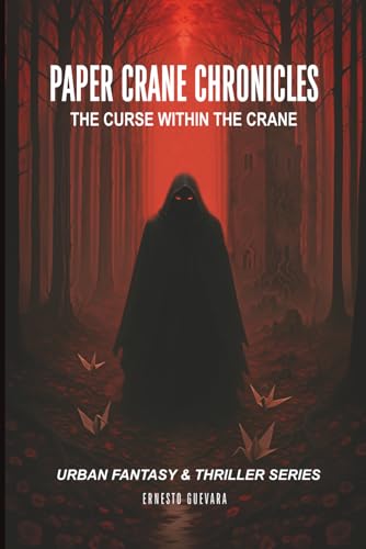 Paper Crane Chronicles: Urban Fantasy Thriller Series (The Curse Within The Crane) Science Fiction and Fantasy Book 1 von Ernesto Guevara