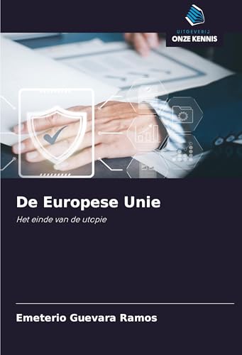 De Europese Unie: Het einde van de utopie von Uitgeverij Onze Kennis