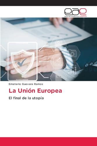 La Unión Europea: El final de la utopía von Editorial Académica Española