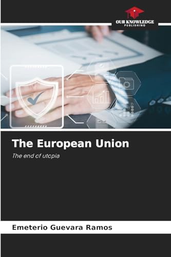The European Union: The end of utopia von Our Knowledge Publishing