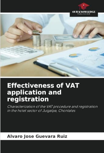 Effectiveness of VAT application and registration: Characterization of the VAT procedure and registration in the hotel sector of Juigalpa, Chontales von Our Knowledge Publishing